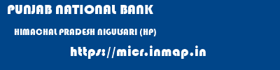 PUNJAB NATIONAL BANK  HIMACHAL PRADESH NIGULSARI (HP)    micr code